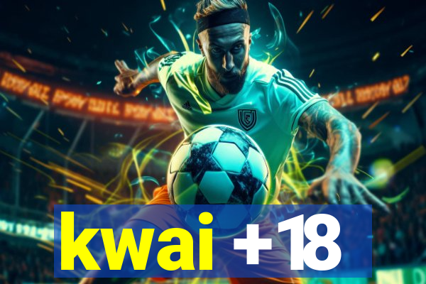 kwai +18