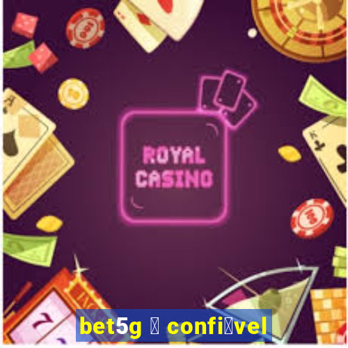 bet5g 茅 confi谩vel