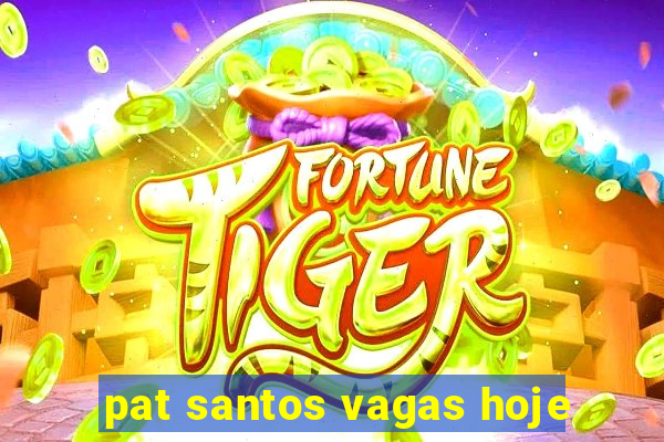 pat santos vagas hoje