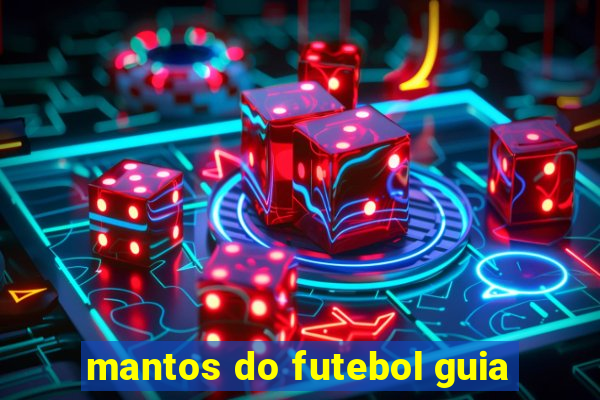 mantos do futebol guia