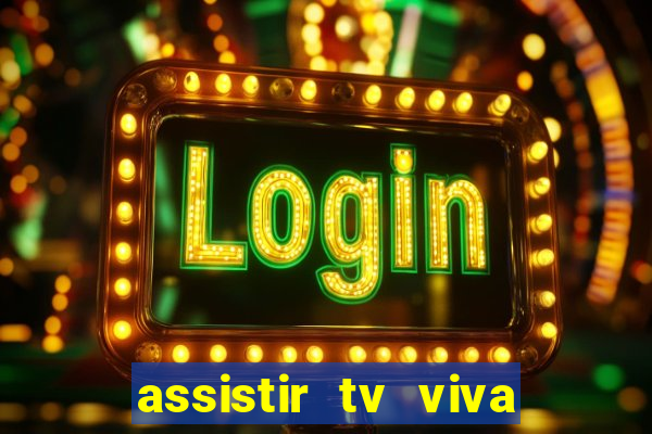 assistir tv viva online grátis