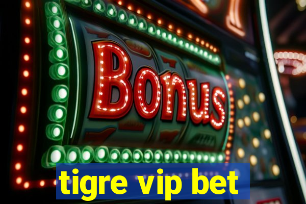 tigre vip bet