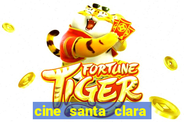 cine santa clara filmes em cartaz