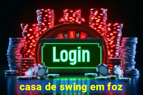 casa de swing em foz