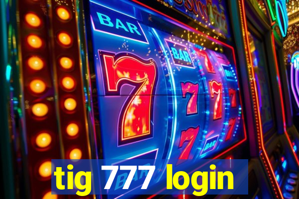 tig 777 login