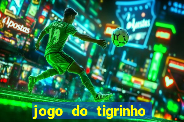 jogo do tigrinho grátis sem depósito