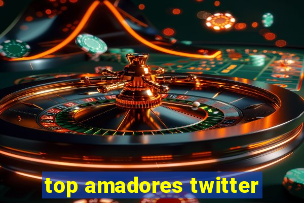 top amadores twitter