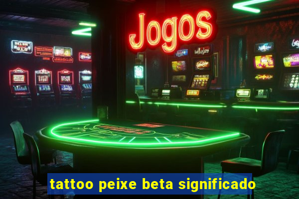 tattoo peixe beta significado