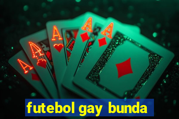 futebol gay bunda