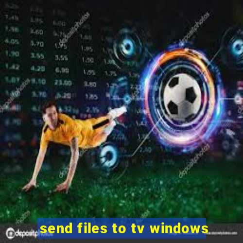 send files to tv windows