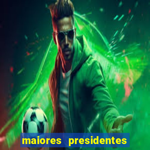 maiores presidentes do brasil