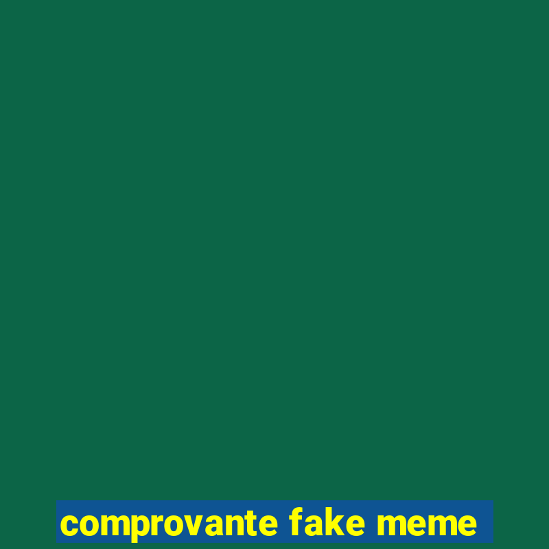 comprovante fake meme