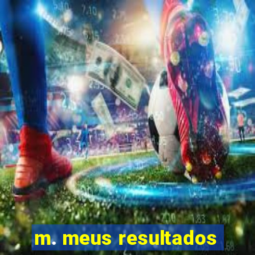 m. meus resultados