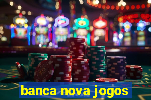 banca nova jogos