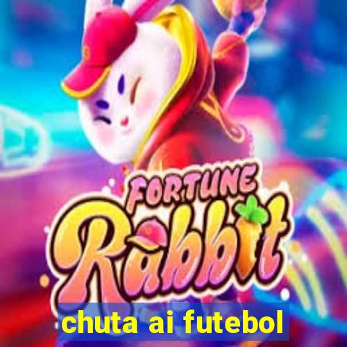 chuta ai futebol