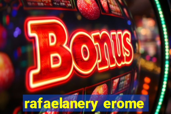 rafaelanery erome