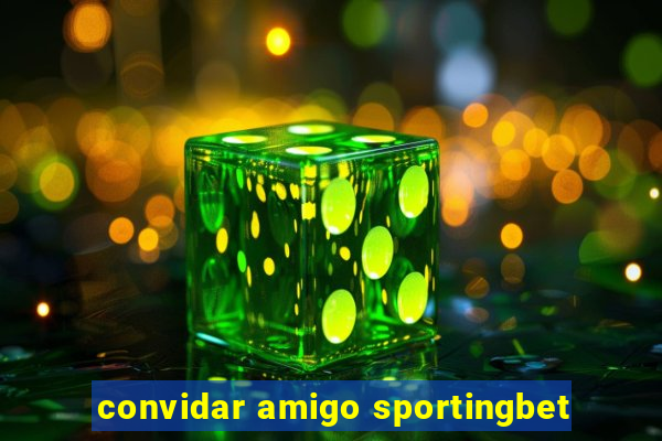 convidar amigo sportingbet