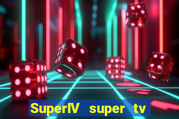 SuperIV super tv ao vivo super super