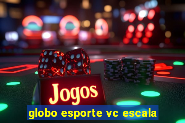 globo esporte vc escala