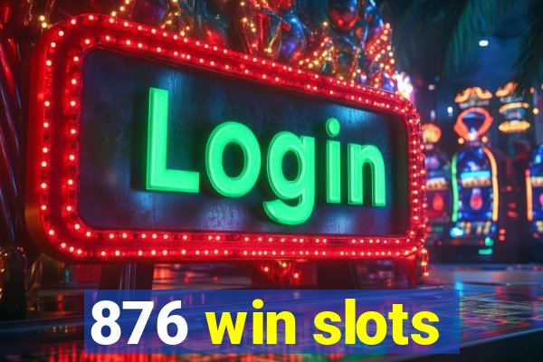 876 win slots