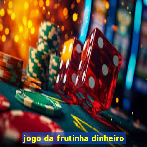 jogo da frutinha dinheiro