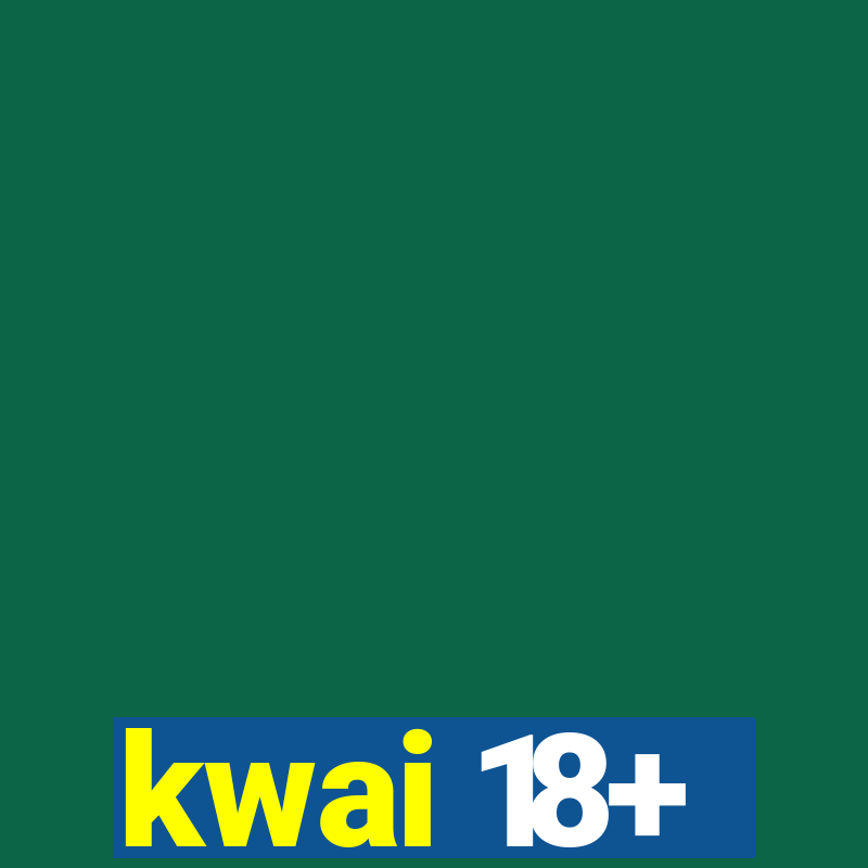 kwai 18+