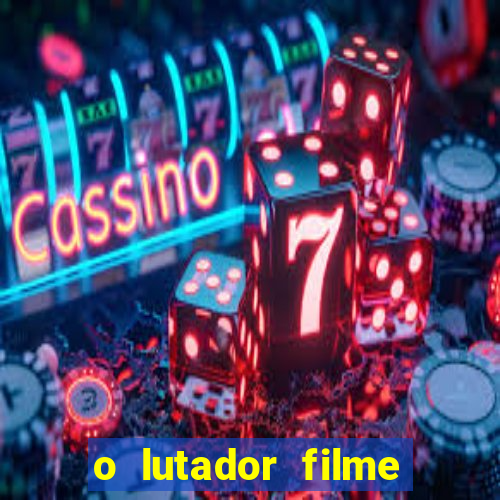 o lutador filme completo dublado mega filmes