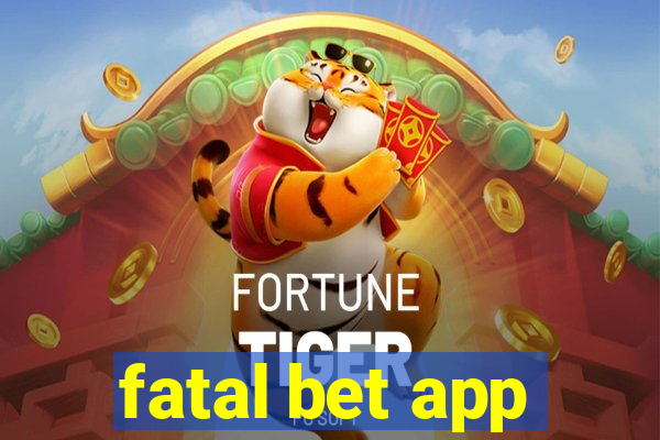 fatal bet app