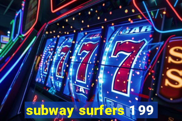 subway surfers 1 99