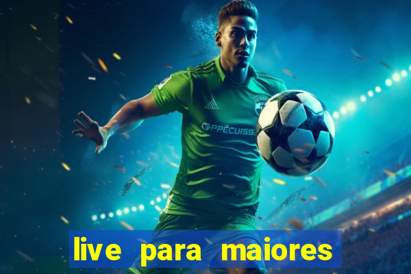 live para maiores de 18