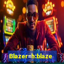 Blazer=h:blaze