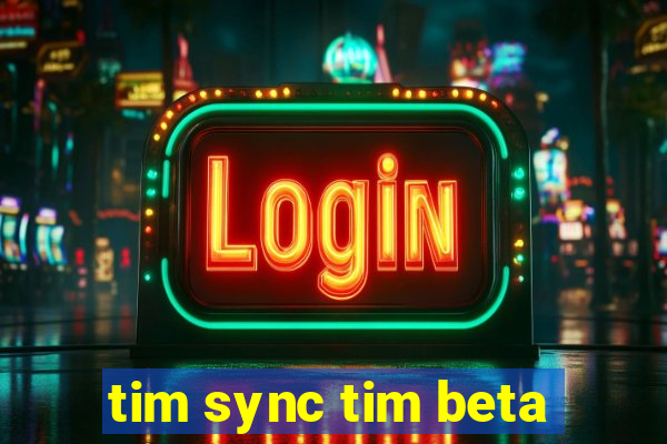 tim sync tim beta