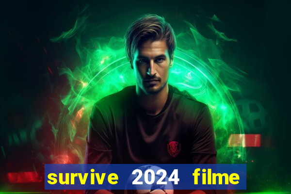 survive 2024 filme completo dublado