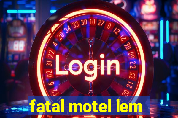 fatal motel lem