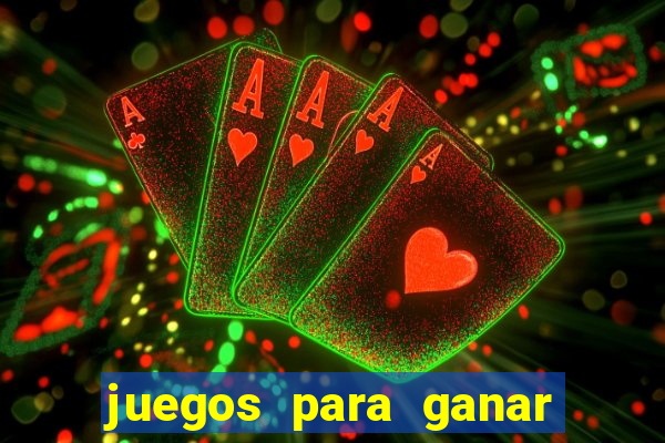 juegos para ganar dinero de verdad gratis