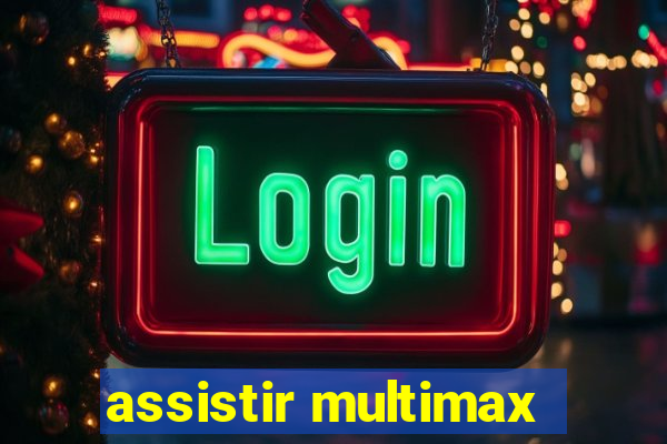 assistir multimax