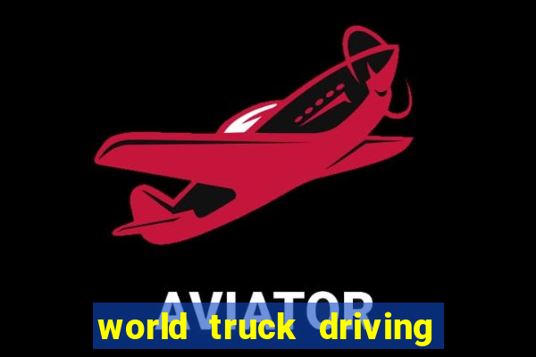 world truck driving simulator dinheiro infinito