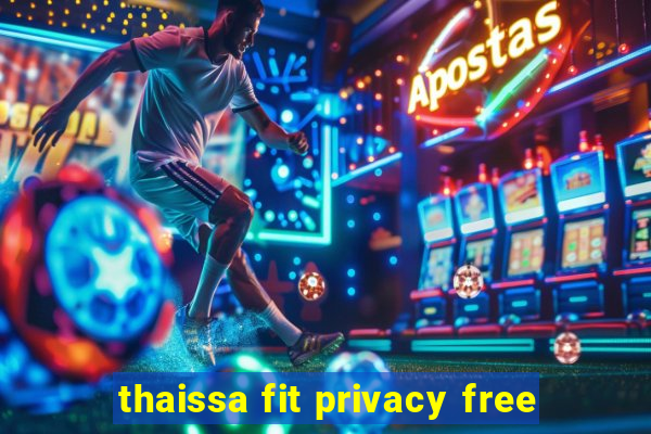 thaissa fit privacy free