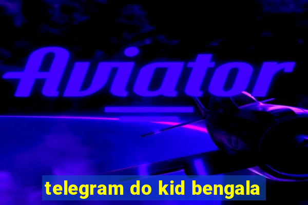 telegram do kid bengala