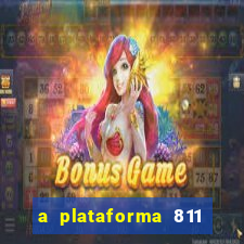 a plataforma 811 bet é confiável