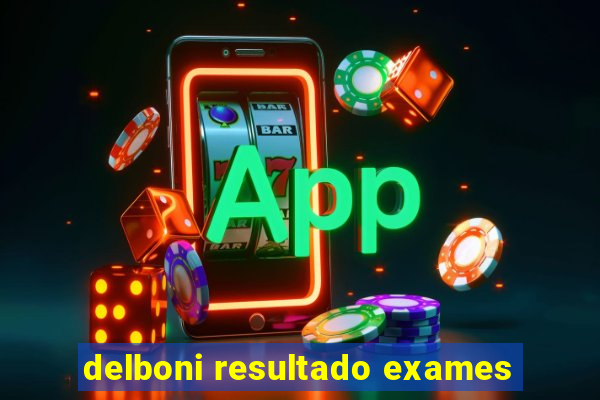 delboni resultado exames