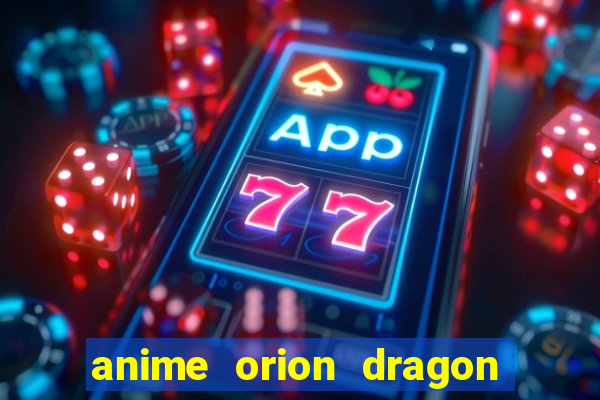 anime orion dragon ball super