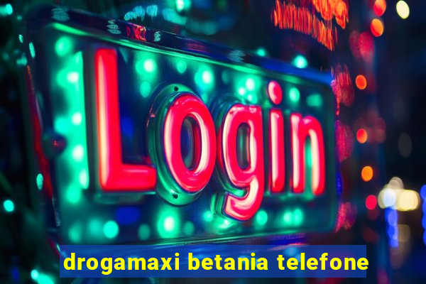 drogamaxi betania telefone