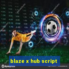 blaze x hub script