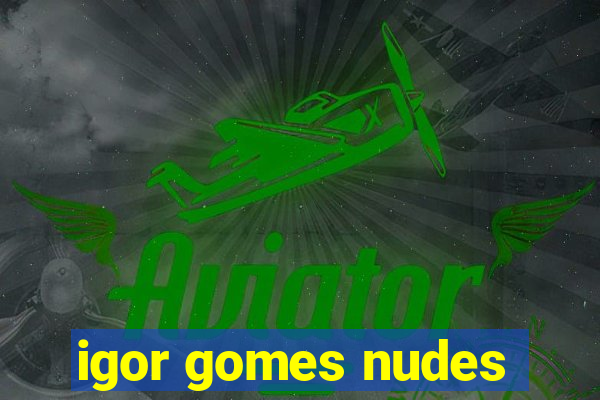 igor gomes nudes