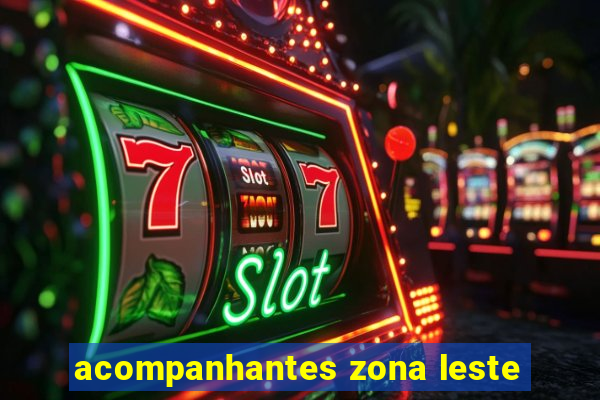 acompanhantes zona leste