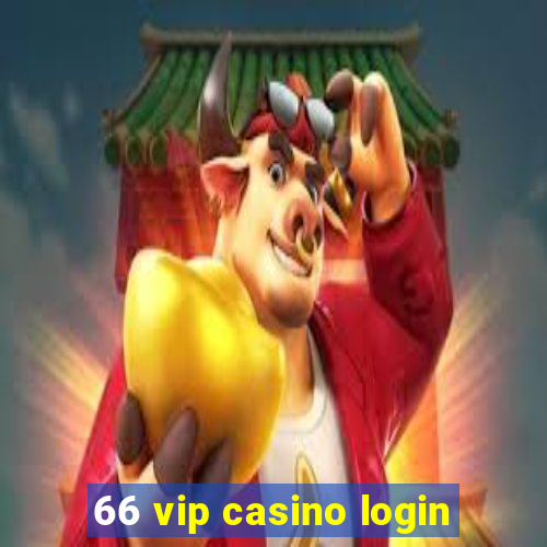 66 vip casino login