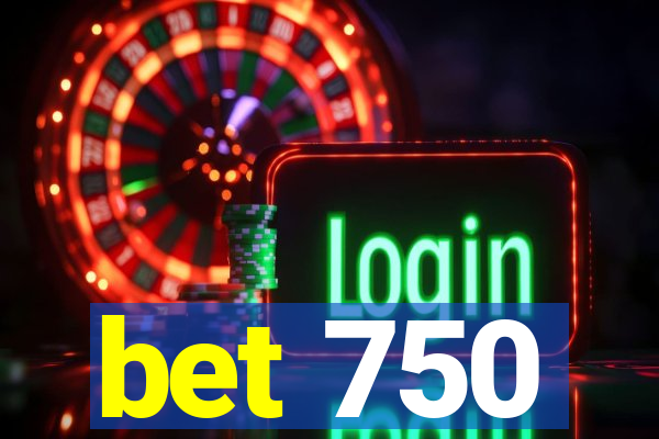 bet 750