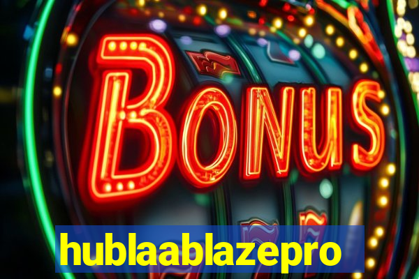 hublaablazepro