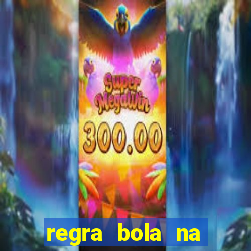 regra bola na trave betano